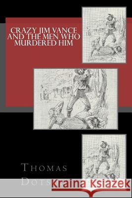 Crazy Jim Vance And The Men Who Murdered Him Dotson, Thomas 9781516865147 Createspace Independent Publishing Platform - książka