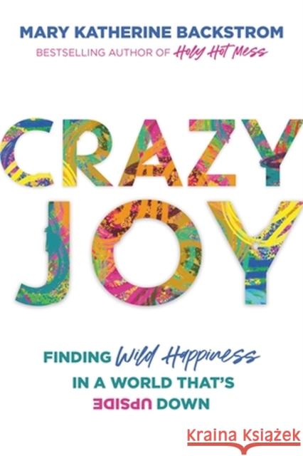 Crazy Joy: Finding Wild Happiness in a World That's Upside Down  9781546015567 Little, Brown - książka