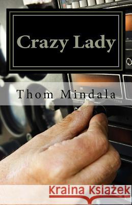 Crazy Lady: The Sometimes Typical but Other Times Improbable Story of a B-17 Crew in World War II Mindala, Thom 9781519250667 Createspace Independent Publishing Platform - książka