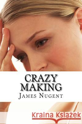 Crazy Making James Nugent 9781519713759 Createspace Independent Publishing Platform - książka