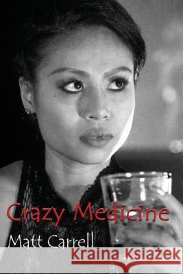 Crazy Medicine: Now a Short Film Set in Bangkok, Thailand Matt Carrell 9781543285116 Createspace Independent Publishing Platform - książka