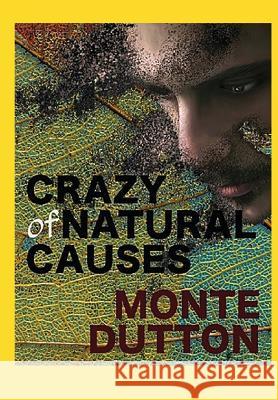 Crazy of Natural Causes Monte Dutton 9781530854790 Createspace Independent Publishing Platform - książka