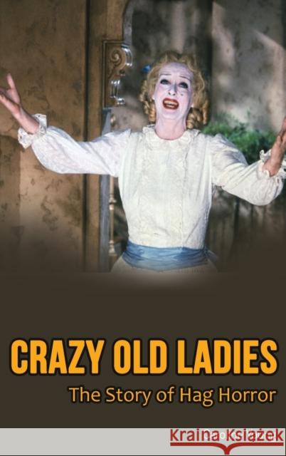 Crazy Old Ladies (hardback): The Story of Hag Horror Young, Caroline 9781629339986 BearManor Media - książka