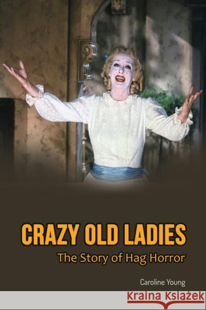 Crazy Old Ladies: The Story of Hag Horror Young, Caroline 9781629339979 BearManor Media - książka