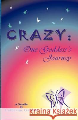 Crazy: One Goddess's Journey Catherine Gabriel 9781419612466 Booksurge Publishing - książka