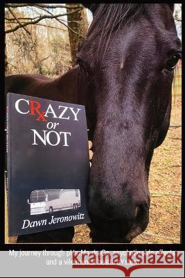 CRAZY or NOT: My journey through pHarMa druGs, psychotic side effects, and a vile mental health sYstem Dawn Jeronowitz 9780578992563 Write Road Publishing - książka