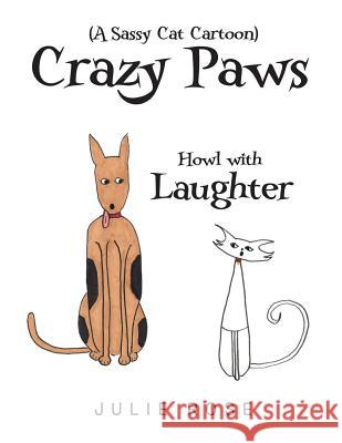 Crazy Paws (A Sassy Cat Cartoon): Howl with Laughter Rose, Julie 9781982225940 Balboa Press - książka