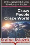 Crazy People Crazy World: Change the World J. Nedumaan J. Ruby Dr P. S. Jagadeesh Kumar 9781707218639 Independently Published