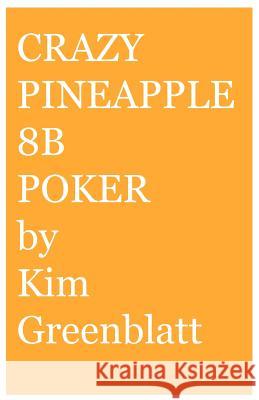 Crazy Pineapple 8b Poker Kim Isaac Greenblatt 9780977728244 Kim Greenblatt - książka