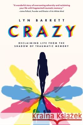 Crazy: Reclaiming Life from the Shadow of Traumatic Memory Lyn Barrett 9781646635412 Koehler Books - książka