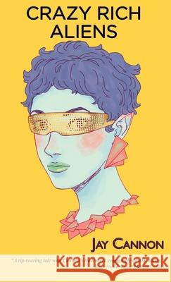 Crazy Rich Aliens Jay Cannon 9781087872186 Indy Pub - książka