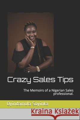 Crazy Sales Tips: The Memoirs of a Nigerian Sales professional. Oyindamola Soyinka 9781083045133 Independently Published - książka