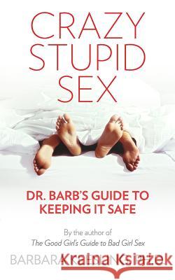 Crazy Stupid Sex: Dr. Barb's Guide to Keeping it Safe Keesling Ph. D., Barbara 9780692086612 Barbara Keesling - książka