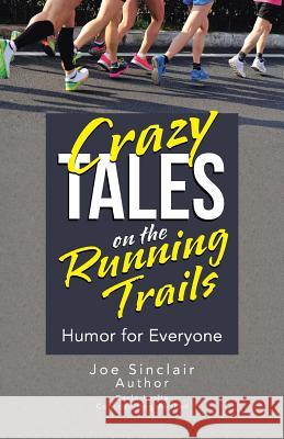 Crazy Tales on the Running Trails: Humor for Everyone Joe Sinclair 9781491777107 iUniverse - książka