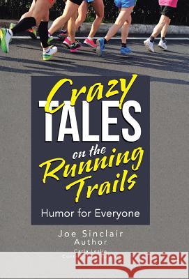 Crazy Tales on the Running Trails: Humor for Everyone Joe Sinclair 9781491777114 iUniverse - książka