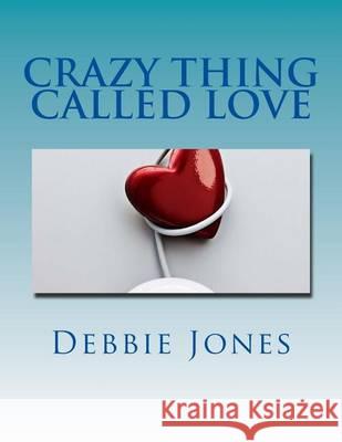 Crazy Thing Called Love: Poetry of a Broken Heart Debbie Jones 9781494461614 Createspace - książka