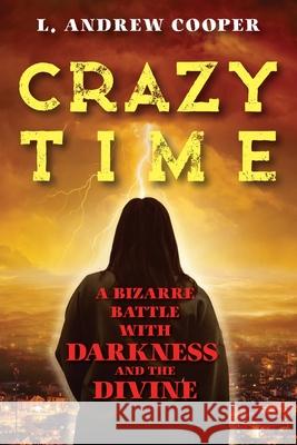 Crazy Time: A Bizarre Battle with Darkness and the Divine L Andrew Cooper 9781977250438 Outskirts Press - książka