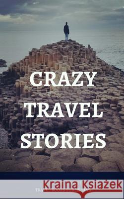 Crazy Travel Stories: A collection of Crazy Travel Stories from around the world Lynch, Liam 9781977879905 Createspace Independent Publishing Platform - książka
