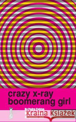 Crazy X-Ray Boomerang Girl Pedro Cabiya Jacqueline Lazu 9781492108337 Createspace - książka
