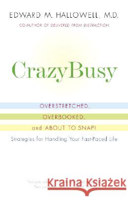 Crazybusy: Overstretched, Overbooked, and about to Snap! Strategies for Handling Your Fast-Paced Life Edward M. Hallowell 9780345482440 Ballantine Books - książka