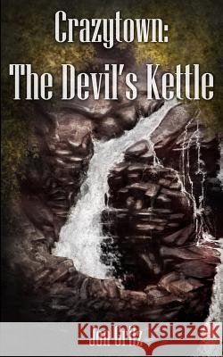 Crazytown: The Devil's Kettle Jon Grilz 9781497432307 Createspace - książka