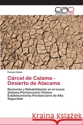 Cárcel de Calama - Desierto de Atacama Galan, Pamela 9783659031472 Editorial Acad Mica Espa Ola - książka