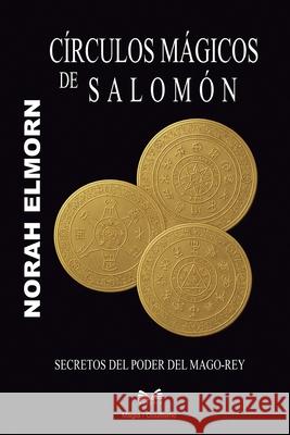 C?rculos M?gicos de Salom?n: Secretos del Poder del Mago-Rey Norah Elmorn 9786598790264 Ahzuria.com - książka