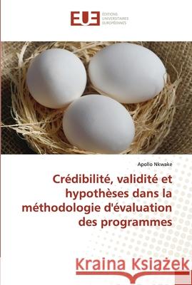 Crédibilité, validité et hypothèses dans la méthodologie d'évaluation des programmes Nkwake, Apollo 9786202540322 Editions Universitaires Europeennes - książka