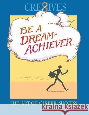 Cre8ives Be a Dream Achiever: The Art of Career Success Terry Sheppard Warren Dayton Robert Hover 9781662867460 Xulon Press - książka