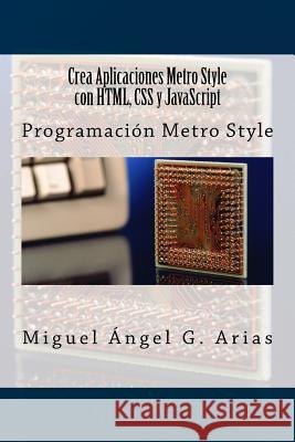 Crea Aplicaciones Metro Style Con Html, CSS Y JavaScript Miguel Angel G 9781490463520 Createspace - książka