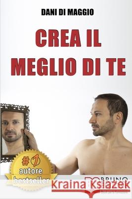 Crea Il Meglio Di Te: Come Visualizzare La Tua Migliore Versione e Interpretarla Utilizzando Le Tecniche Dell'Attore Dani D 9788861748279 Bruno Editore - książka