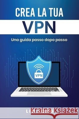 Crea la tua VPN: Una guida passo dopo passo Song, Lin 9798991776257 Lin Song - książka