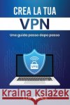 Crea la tua VPN: Una guida passo dopo passo Song, Lin 9798991776257 Lin Song