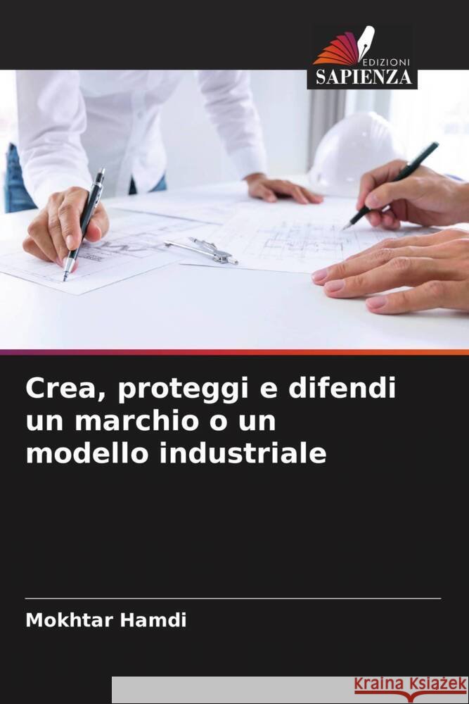 Crea, proteggi e difendi un marchio o un modello industriale HAMDI, Mokhtar 9786204894676 Edizioni Sapienza - książka