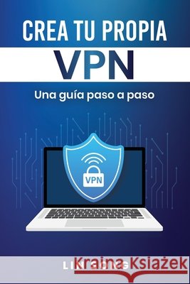 Crea tu propia VPN: Una guía paso a paso Song, Lin 9798987508992 Lin Song - książka