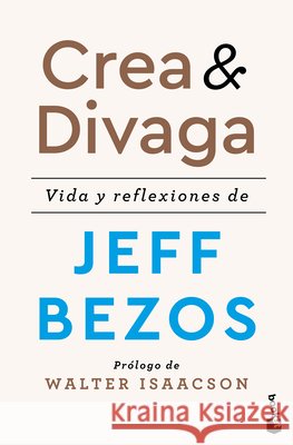 Crea Y Divaga: Vida Y Reflexiones de Jeff Bezos / Invent and Wander Jeff Bezos Walter Isaacson Albert Betet 9786076390542 Planeta Publishing - książka