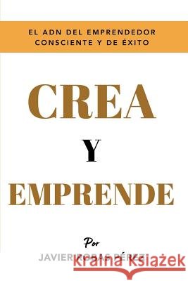Crea Y Emprende: Eleva Al Máximo Tu Vibración Robas Perez, Javier 9781723951565 Independently Published - książka