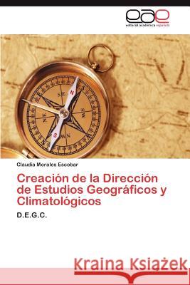 Creación de la Dirección de Estudios Geográficos y Climatológicos Morales Escobar Claudia 9783844346374 Editorial Acad Mica Espa Ola - książka