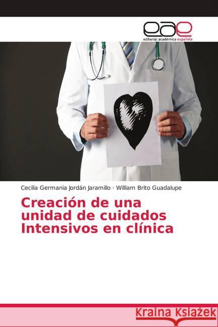 Creación de una unidad de cuidados Intensivos en clínica Jordán Jaramillo, Cecilia Germania; Brito Guadalupe, William 9786202144629 Editorial Académica Española - książka