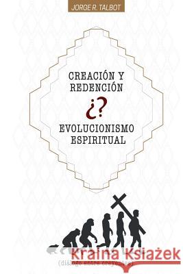 Creación o Evolución Espiritual: Dialogo entre Creyentes Talbot, Jorge R. 9781503150393 Createspace - książka