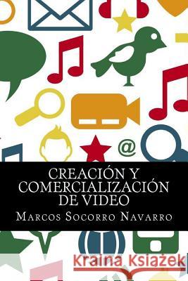 Creación y Comercialización de Video Socorro Navarro, Marcos 9781507767856 Createspace - książka