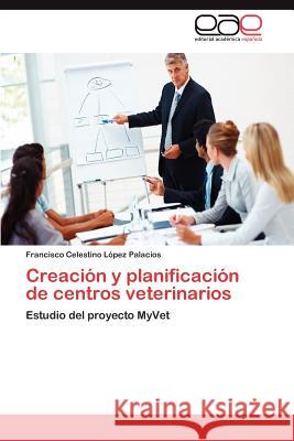 Creacion y Planificacion de Centros Veterinarios Francisco Celestino L 9783848461516 Editorial Acad Mica Espa Ola - książka