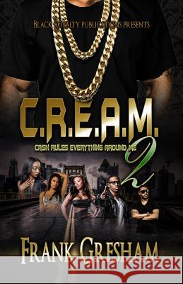 C.R.E.A.M. 2: Cash Rules Everything Around Me Frank Gresham Renee Lamb 9781542630948 Createspace Independent Publishing Platform - książka