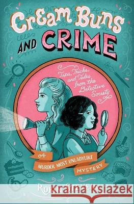 Cream Buns and Crime: Tips, Tricks, and Tales from the Detective Society Robin Stevens 9781665919463 Simon & Schuster Books for Young Readers - książka