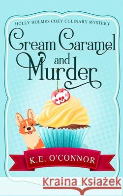 Cream Caramel and Murder K. E. O'Connor 9781916357303 K.E. O'Connor Books - książka