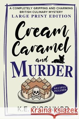 Cream Caramel and Murder - Large Print: A Completely Gripping and Charming British Culinary Mystery K. E. O'Connor 9781918248074 K.E. O'Connor Books - książka