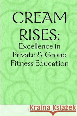 Cream Rises: Excellence in Private & Group Fitness Education Ma Lawrence Biscontini 9780578031194 Lawrence Biscontini, Ma - książka