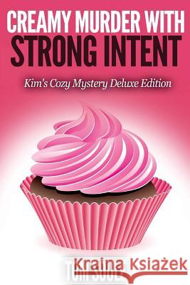 Creamy Murder With Strong Intent: Kim's Cozy Mystery Deluxe Edition Soule, Tom 9781516952748 Createspace - książka