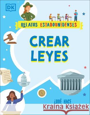 Crear Leyes: Que Hace Nuestro Gobierno? DK 9780744082678 DK Children (Us Learning) - książka