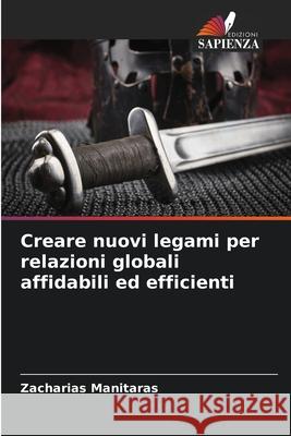 Creare nuovi legami per relazioni globali affidabili ed efficienti Zacharias Manitaras 9786208920814 Edizioni Sapienza - książka